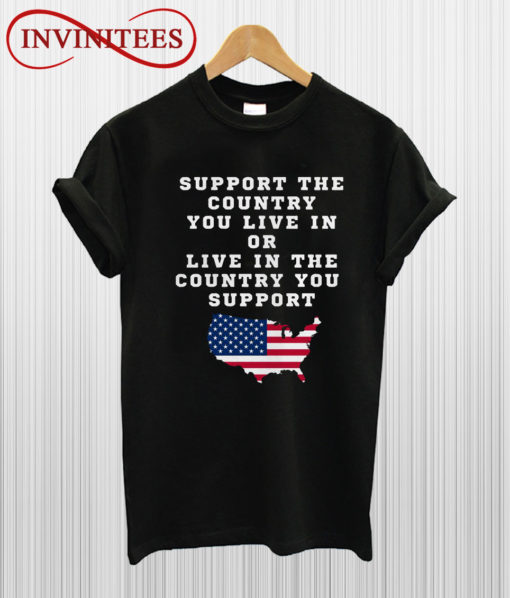 Support the country you live in or live in T Shirt