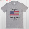 Support The Country You Live In Or Live In The Country You Support T Shirt