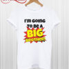 I'm Going To Be A Big Brother T Shirt