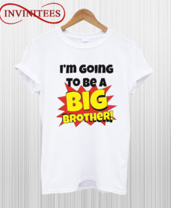 I'm Going To Be A Big Brother T Shirt