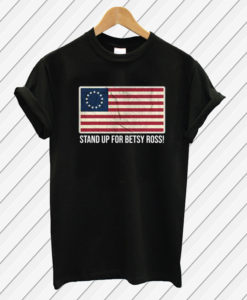 Stand Up For Betsy Ross T Shirt