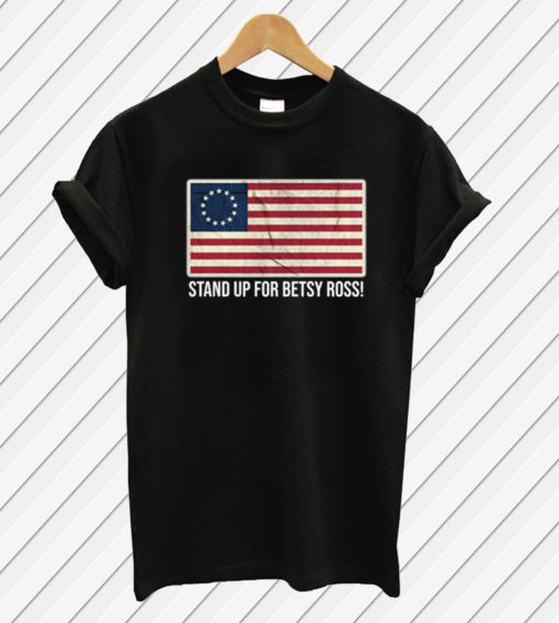 Stand Up For Betsy Ross T Shirt