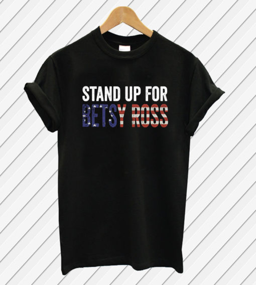 Stand Up For Betsy Ross T Shirt