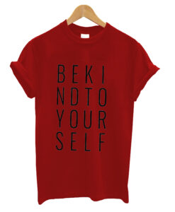 Be Kind To Yourself Shirt