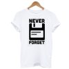 Never forget T-shirt