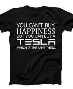 Tesla You can not Buy Happiness T-shirt