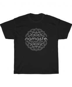 Namaste The Fuck Away From Me T-shirt THD