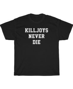 Killjoys Never Die T-shirt thd