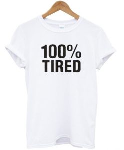 100% Tired T shirt qn