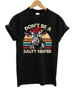Don’t Be A Salty Heifer cows t shirt qn