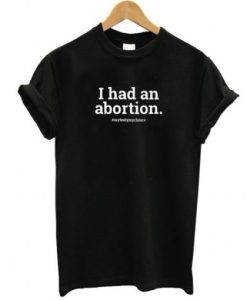 I Had An Abortion T-Shirt Pro-Choice Shirts Womens Health tshirt qn