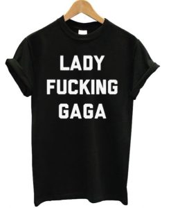 Lady Fucking Gaga t-shirt qn