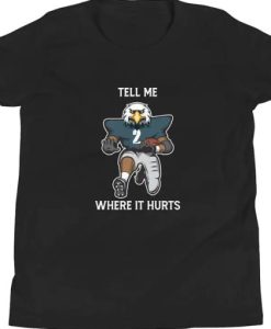 Tell Me Where It Hurts ( Jalen Hurts ) t shirt qn