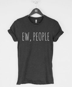 Ew People funny sarcasm introvert t shirt qn
