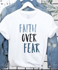 Faith Over Fear t shirt qn