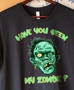 Have You Seen My Zombie shirt qn