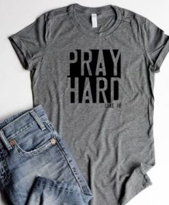 Pray Hard Luke.18 t shirt qn