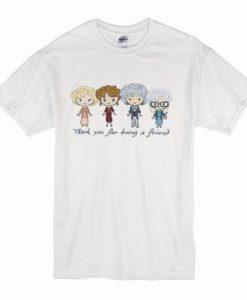 Thank You For Being A Friend The Golden Girls t shirt qn