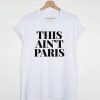 This ain’t Paris t shirt qn