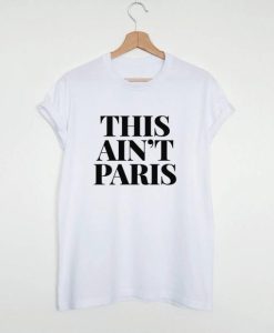 This ain’t Paris t shirt qn