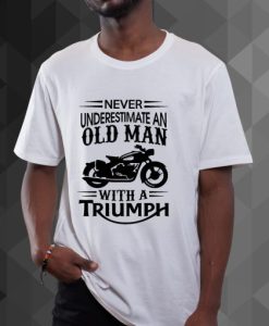 Triumph Never Underestimate Old Man BIKE Dad Fathers Grandpa Biker t shirt qn