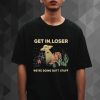 UFO Get In Loser We’re Doing Butt Stuff t shirt qn