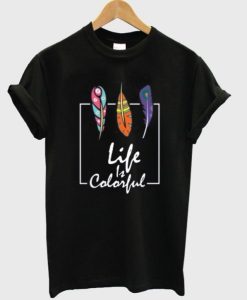 life is colorful t shirt qn