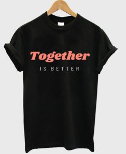 together is better t shirt qn