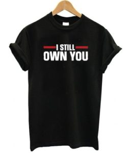 I still own you shirt qn