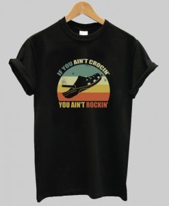 If You Ain’t Crocin’ You Ain’t Rockin’ T-Shirt qn