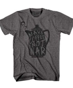 Make Coffee Not War T-Shirt qn