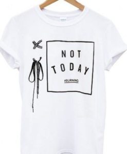 Not today t shirt qn