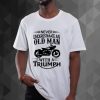 Triumph Never Underestimate Old Man BIKE Dad Fathers Grandpa Biker t shirt qn