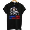 Uncle Sam – I Want You For Space Force t shirt qn