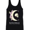 Beautiful Things Can Come From the Dark Tank Top qn