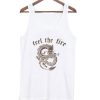 Feel the Fire Tank top qn