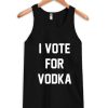 I Vote For Vodka Tank Top qn