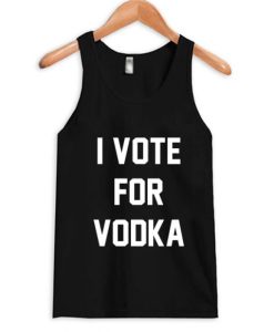 I Vote For Vodka Tank Top qn