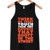 Twerk Or Treat Touch Your Feet Bounce That Booty In The Street Tank Top qn