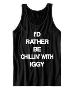 I’d Rather Be Chillin’ With Iggy Tank Top qn