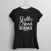 Y’All Need Science T Shirt qn