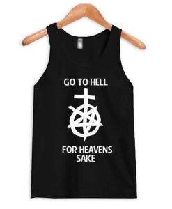 Go to hell for heavens sake tank top qn