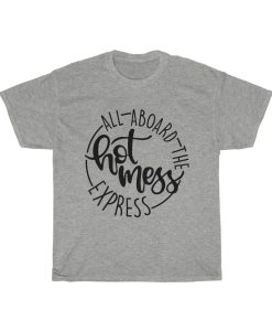 All Aboard The Hot Mess Express T-Shirt