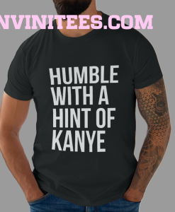 Humble with a Hint of Kanye T-shirt