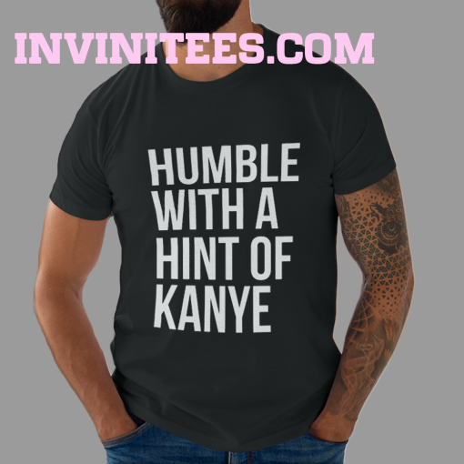 Humble with a Hint of Kanye T-shirt