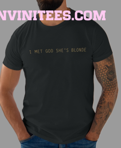 I Met God Shes Blonde T-shirt