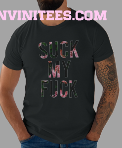 Suck My Fuck T Shirt