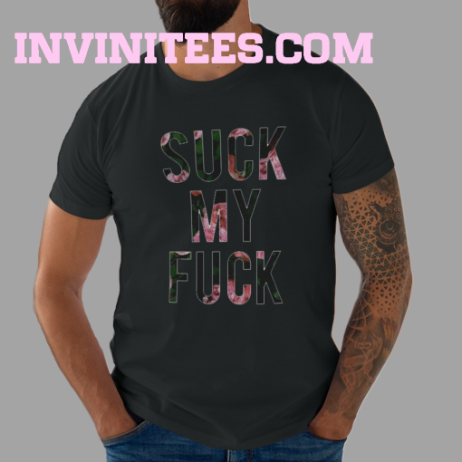 Suck My Fuck T Shirt