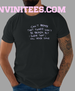 Can't Promise That Things Won't Be Broken Shirt