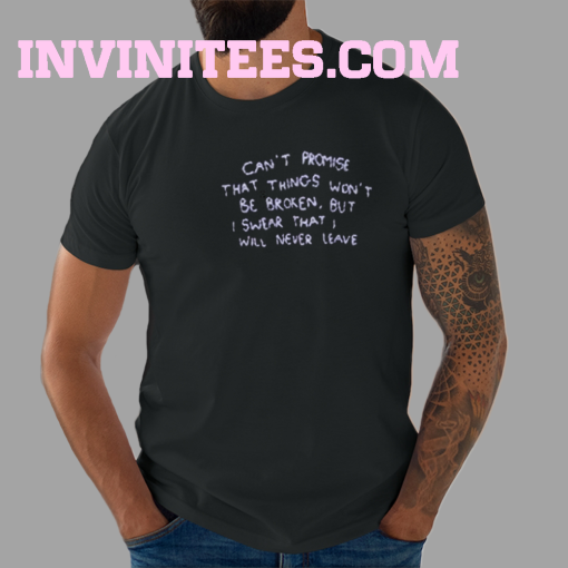 Can't Promise That Things Won't Be Broken Shirt